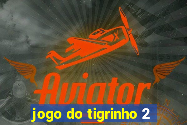 jogo do tigrinho 2
